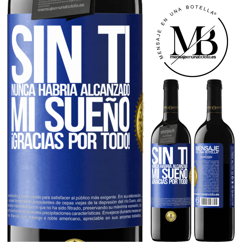 39,95 € Envío gratis | Vino Tinto Edición RED MBE Reserva Sin ti nunca habría alcanzado mi sueño. ¡Gracias por todo! Etiqueta Azul. Etiqueta personalizable Reserva 12 Meses Cosecha 2014 Tempranillo