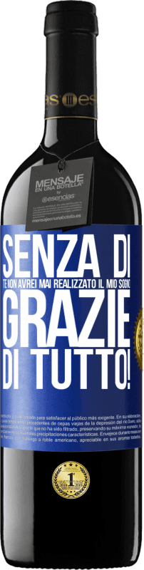 39,95 € Spedizione Gratuita | Vino rosso Edizione RED MBE Riserva Senza di te non avrei mai realizzato il mio sogno. Grazie di tutto! Etichetta Blu. Etichetta personalizzabile Riserva 12 Mesi Raccogliere 2016 Tempranillo