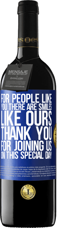 39,95 € | Красное вино Издание RED MBE Бронировать Для таких как ты есть улыбки как у нас. Спасибо, что присоединились к нам в этот особенный день Синяя метка. Настраиваемая этикетка Бронировать 12 Месяцы Урожай 2014 Tempranillo