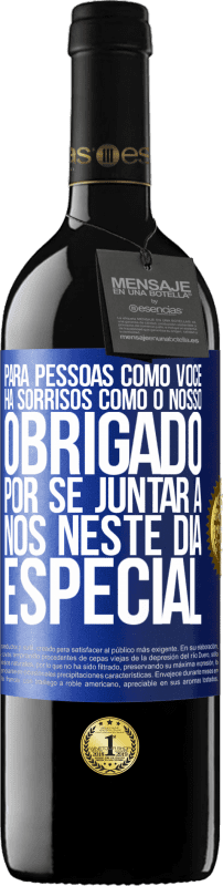 39,95 € | Vinho tinto Edição RED MBE Reserva Para pessoas como você, há sorrisos como o nosso. Obrigado por se juntar a nós neste dia especial Etiqueta Azul. Etiqueta personalizável Reserva 12 Meses Colheita 2015 Tempranillo