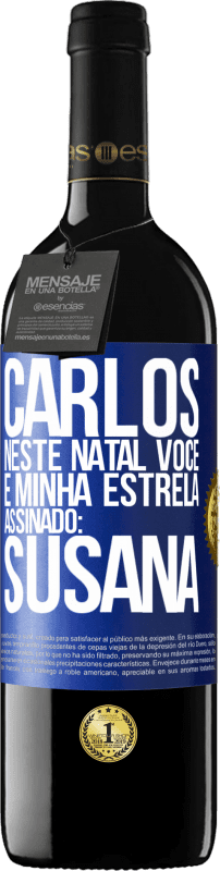 39,95 € | Vinho tinto Edição RED MBE Reserva Carlos, neste Natal você é minha estrela. Assinado: Susana Etiqueta Azul. Etiqueta personalizável Reserva 12 Meses Colheita 2016 Tempranillo