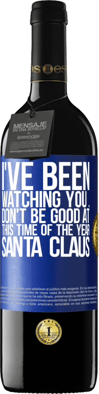 39,95 € | Red Wine RED Edition MBE Reserve I've been watching you ... Don't be good at this time of the year. Santa Claus Blue Label. Customizable label Reserve 12 Months Harvest 2014 Tempranillo