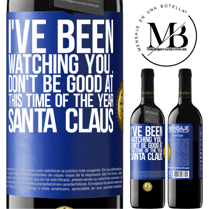 39,95 € Free Shipping | Red Wine RED Edition MBE Reserve I've been watching you ... Don't be good at this time of the year. Santa Claus Blue Label. Customizable label Reserve 12 Months Harvest 2014 Tempranillo