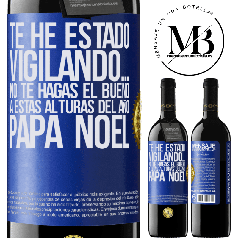 39,95 € Envío gratis | Vino Tinto Edición RED MBE Reserva Te he estado vigilando… No te hagas el bueno a estas alturas del año. Papá Noel Etiqueta Azul. Etiqueta personalizable Reserva 12 Meses Cosecha 2014 Tempranillo