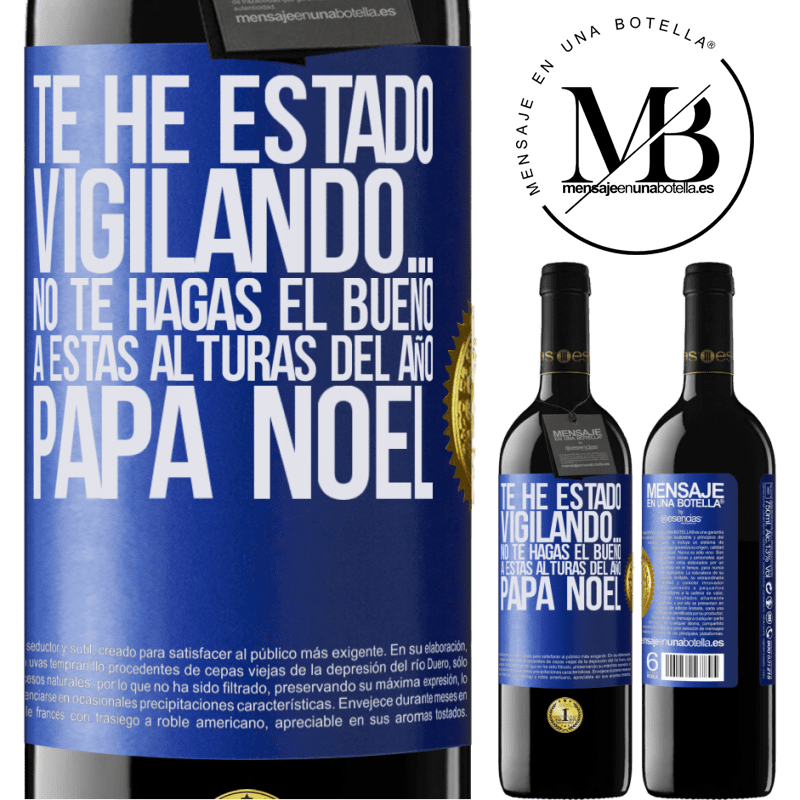 39,95 € Envío gratis | Vino Tinto Edición RED MBE Reserva Te he estado vigilando… No te hagas el bueno a estas alturas del año. Papá Noel Etiqueta Azul. Etiqueta personalizable Reserva 12 Meses Cosecha 2016 Tempranillo