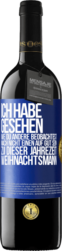 39,95 € Kostenloser Versand | Rotwein RED Ausgabe MBE Reserve Ich habe gesehen, wie du andere beobachtest. Mach nicht einen auf gut sein zu dieser Jahrezeit, Weihnachtsmann Blaue Markierung. Anpassbares Etikett Reserve 12 Monate Ernte 2016 Tempranillo