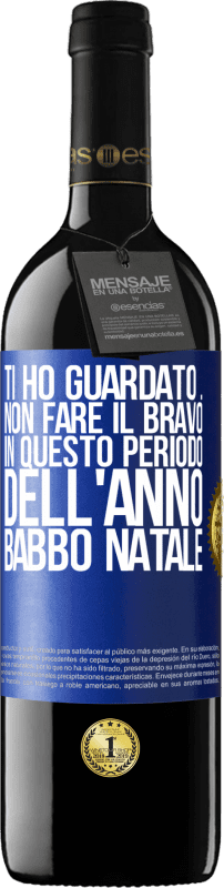 39,95 € Spedizione Gratuita | Vino rosso Edizione RED MBE Riserva Ti ho guardato ... Non fare il bravo in questo periodo dell'anno. Babbo Natale Etichetta Blu. Etichetta personalizzabile Riserva 12 Mesi Raccogliere 2016 Tempranillo