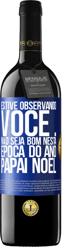 39,95 € | Vinho tinto Edição RED MBE Reserva Estive observando você ... Não seja bom nesta época do ano. Papai Noel Etiqueta Azul. Etiqueta personalizável Reserva 12 Meses Colheita 2015 Tempranillo