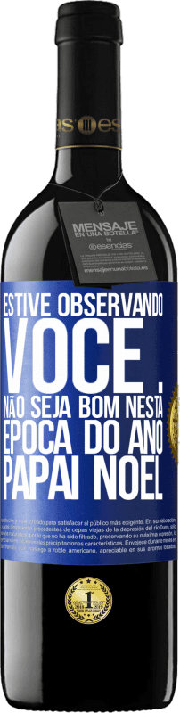 39,95 € Envio grátis | Vinho tinto Edição RED MBE Reserva Estive observando você ... Não seja bom nesta época do ano. Papai Noel Etiqueta Azul. Etiqueta personalizável Reserva 12 Meses Colheita 2016 Tempranillo