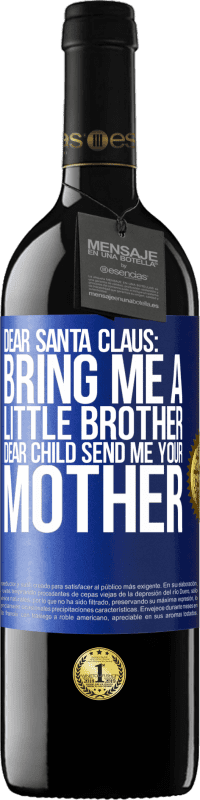 39,95 € | Red Wine RED Edition MBE Reserve Dear Santa Claus: Bring me a little brother. Dear child, send me your mother Blue Label. Customizable label Reserve 12 Months Harvest 2014 Tempranillo