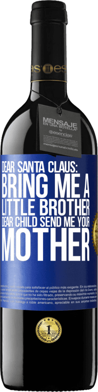 39,95 € | Red Wine RED Edition MBE Reserve Dear Santa Claus: Bring me a little brother. Dear child, send me your mother Blue Label. Customizable label Reserve 12 Months Harvest 2016 Tempranillo