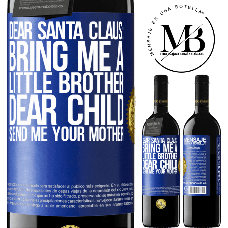 24,95 € Free Shipping | Red Wine RED Edition Crianza 6 Months Dear Santa Claus: Bring me a little brother. Dear child, send me your mother Blue Label. Customizable label Aging in oak barrels 6 Months Harvest 2019 Tempranillo
