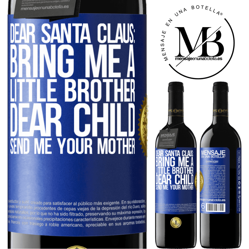 39,95 € Free Shipping | Red Wine RED Edition MBE Reserve Dear Santa Claus: Bring me a little brother. Dear child, send me your mother Blue Label. Customizable label Reserve 12 Months Harvest 2015 Tempranillo