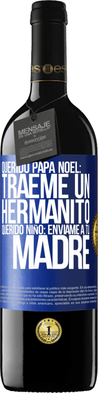 39,95 € | Vino Tinto Edición RED MBE Reserva Querido Papá Noel: Tráeme un hermanito. Querido niño: envíame a tu madre Etiqueta Azul. Etiqueta personalizable Reserva 12 Meses Cosecha 2015 Tempranillo