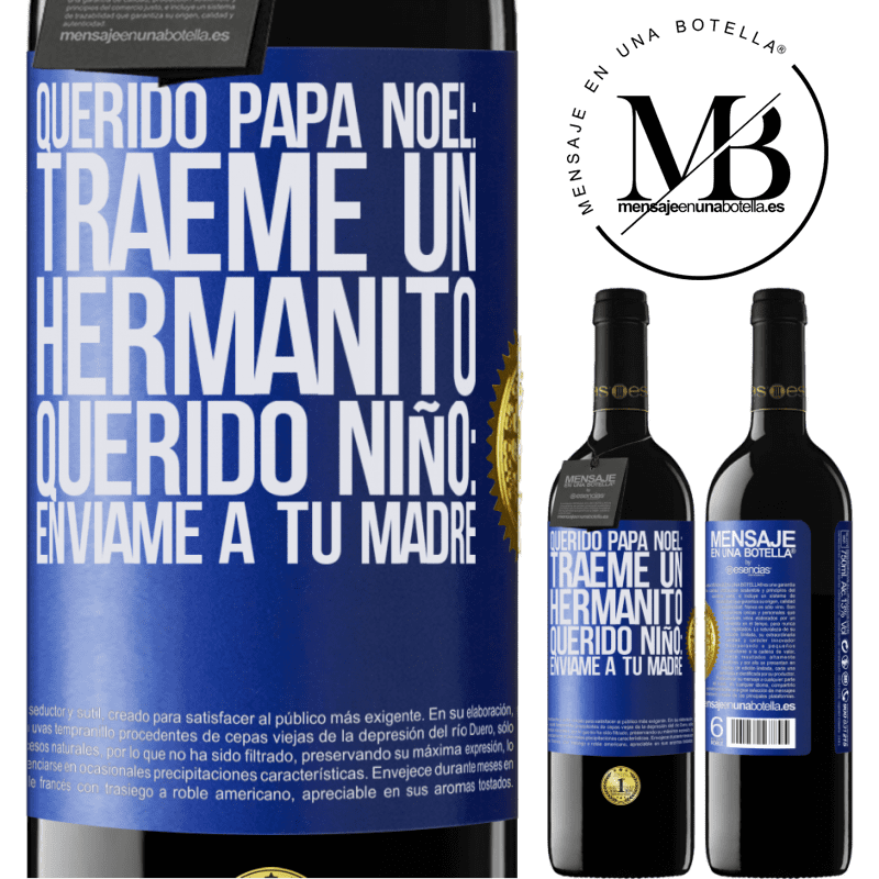 39,95 € Envío gratis | Vino Tinto Edición RED MBE Reserva Querido Papá Noel: Tráeme un hermanito. Querido niño: envíame a tu madre Etiqueta Azul. Etiqueta personalizable Reserva 12 Meses Cosecha 2015 Tempranillo