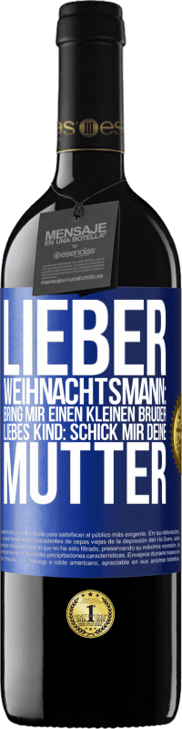 39,95 € | Rotwein RED Ausgabe MBE Reserve Lieber Weihnachtsmann: Bring mir einen kleinen Bruder. Liebes Kind: schick mir deine Mutter Blaue Markierung. Anpassbares Etikett Reserve 12 Monate Ernte 2014 Tempranillo