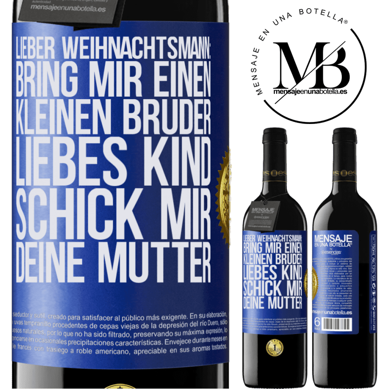 39,95 € Kostenloser Versand | Rotwein RED Ausgabe MBE Reserve Lieber Weihnachtsmann: Bring mir einen kleinen Bruder. Liebes Kind: schick mir deine Mutter Blaue Markierung. Anpassbares Etikett Reserve 12 Monate Ernte 2015 Tempranillo