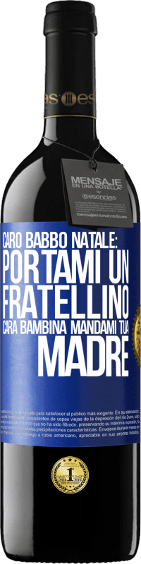 39,95 € Spedizione Gratuita | Vino rosso Edizione RED MBE Riserva Caro Babbo Natale: portami un fratellino. Cara bambina, mandami tua madre Etichetta Blu. Etichetta personalizzabile Riserva 12 Mesi Raccogliere 2016 Tempranillo