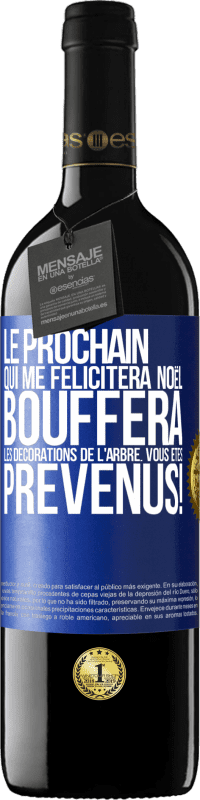 39,95 € Envoi gratuit | Vin rouge Édition RED MBE Réserve Le prochain qui me félicitera Noël, bouffera les décorations de l'arbre. Vous êtes prévenus! Étiquette Bleue. Étiquette personnalisable Réserve 12 Mois Récolte 2015 Tempranillo