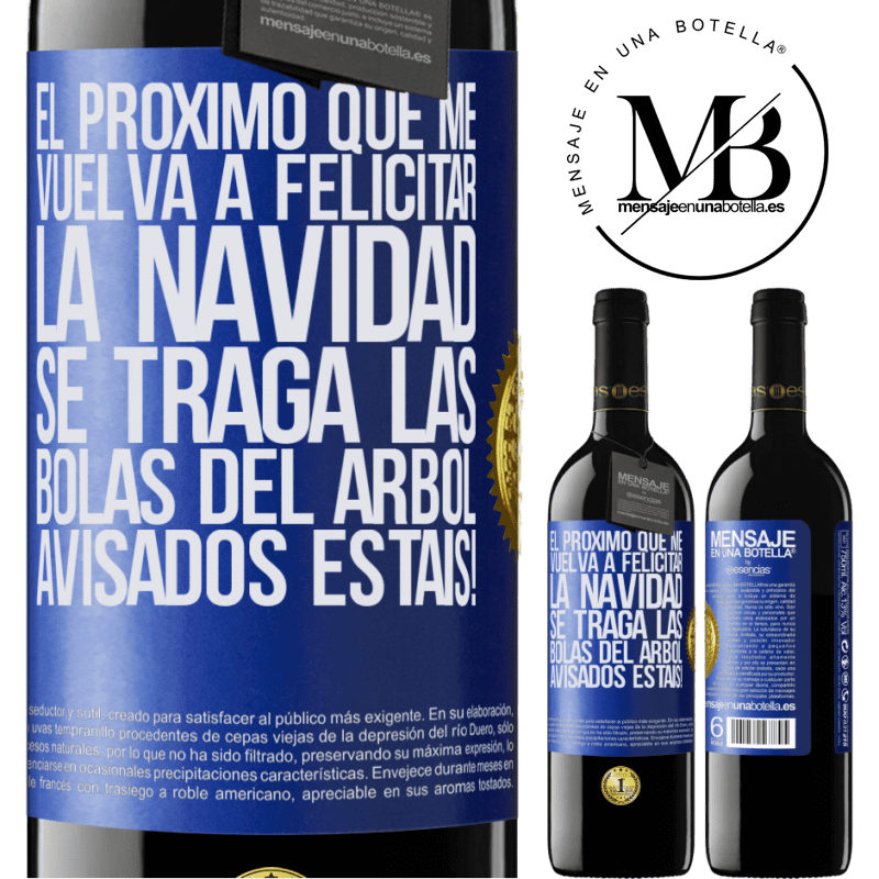 39,95 € Envío gratis | Vino Tinto Edición RED MBE Reserva El próximo que me vuelva a felicitar la navidad se traga las bolas del arbol. Avisados estáis! Etiqueta Azul. Etiqueta personalizable Reserva 12 Meses Cosecha 2015 Tempranillo