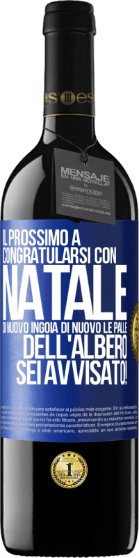 39,95 € | Vino rosso Edizione RED MBE Riserva Il prossimo a congratularsi con Natale di nuovo ingoia di nuovo le palle dell'albero. Sei avvisato! Etichetta Blu. Etichetta personalizzabile Riserva 12 Mesi Raccogliere 2015 Tempranillo