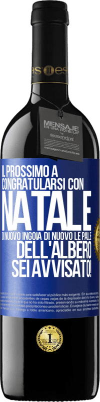 39,95 € Spedizione Gratuita | Vino rosso Edizione RED MBE Riserva Il prossimo a congratularsi con Natale di nuovo ingoia di nuovo le palle dell'albero. Sei avvisato! Etichetta Blu. Etichetta personalizzabile Riserva 12 Mesi Raccogliere 2016 Tempranillo