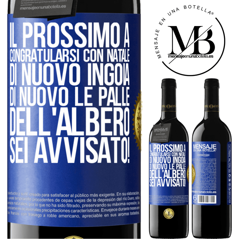 39,95 € Spedizione Gratuita | Vino rosso Edizione RED MBE Riserva Il prossimo a congratularsi con Natale di nuovo ingoia di nuovo le palle dell'albero. Sei avvisato! Etichetta Blu. Etichetta personalizzabile Riserva 12 Mesi Raccogliere 2015 Tempranillo