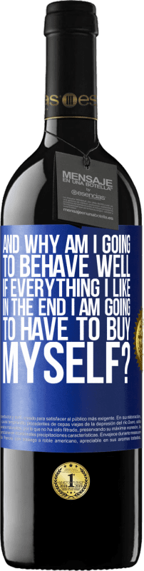 39,95 € | Red Wine RED Edition MBE Reserve and why am I going to behave well if everything I like in the end I am going to have to buy myself? Blue Label. Customizable label Reserve 12 Months Harvest 2014 Tempranillo