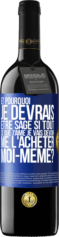 39,95 € Envoi gratuit | Vin rouge Édition RED MBE Réserve Et pourquoi je devrais être sage si tout ce que j'aime je vais devoir me l'acheter moi-même? Étiquette Bleue. Étiquette personnalisable Réserve 12 Mois Récolte 2016 Tempranillo