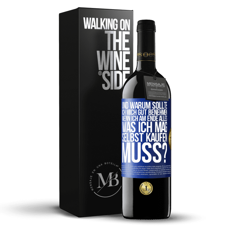 39,95 € Kostenloser Versand | Rotwein RED Ausgabe MBE Reserve Und warum sollte ich mich gut benehmen, wenn ich am Ende alles, was ich mag, selbst kaufen muss? Blaue Markierung. Anpassbares Etikett Reserve 12 Monate Ernte 2015 Tempranillo