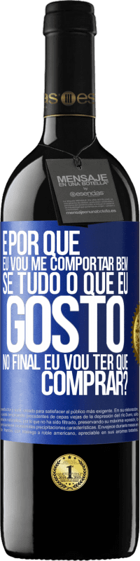 39,95 € | Vinho tinto Edição RED MBE Reserva e por que eu vou me comportar bem se tudo o que eu gosto no final eu vou ter que comprar? Etiqueta Azul. Etiqueta personalizável Reserva 12 Meses Colheita 2016 Tempranillo