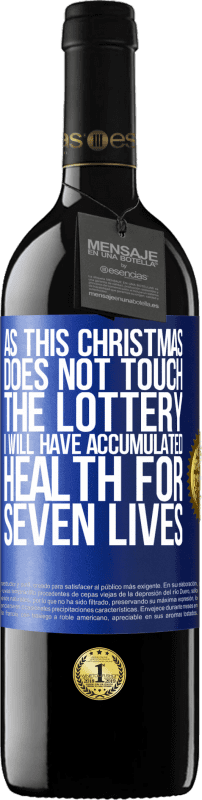 39,95 € | Red Wine RED Edition MBE Reserve As this Christmas does not touch the lottery, I will have accumulated health for seven lives Blue Label. Customizable label Reserve 12 Months Harvest 2015 Tempranillo