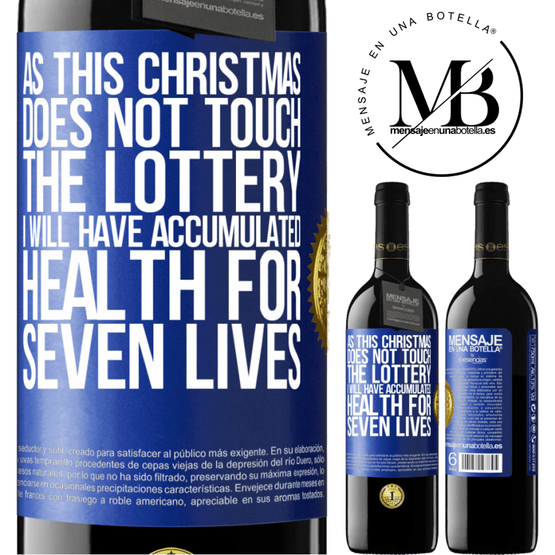 24,95 € Free Shipping | Red Wine RED Edition Crianza 6 Months As this Christmas does not touch the lottery, I will have accumulated health for seven lives Blue Label. Customizable label Aging in oak barrels 6 Months Harvest 2019 Tempranillo