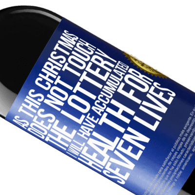 Unique & Personal Expressions. «As this Christmas does not touch the lottery, I will have accumulated health for seven lives» RED Edition MBE Reserve