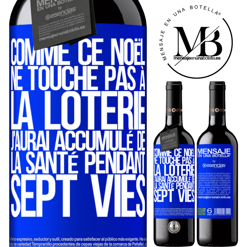«Si ce Noël je ne gagne toujours pas à la loterie j'aurai accumulé de la santé pour sept vies» Édition RED MBE Réserve
