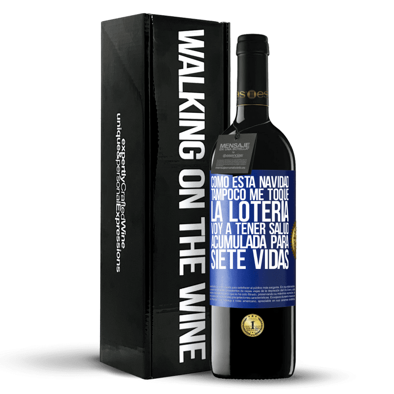 39,95 € Envío gratis | Vino Tinto Edición RED MBE Reserva Como esta navidad tampoco me toque la lotería, voy a tener salud acumulada para siete vidas Etiqueta Azul. Etiqueta personalizable Reserva 12 Meses Cosecha 2015 Tempranillo