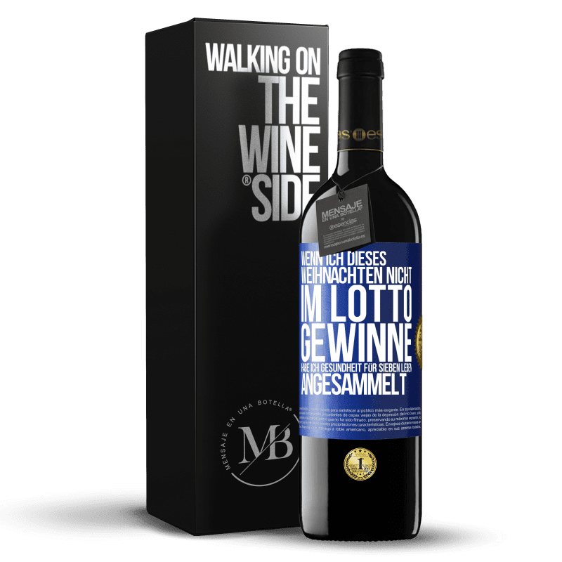 39,95 € Kostenloser Versand | Rotwein RED Ausgabe MBE Reserve Wenn ich dieses Weihnachten nicht im Lotto gewinne, habe ich Gesundheit für sieben Leben angesammelt Blaue Markierung. Anpassbares Etikett Reserve 12 Monate Ernte 2015 Tempranillo