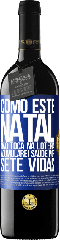 39,95 € | Vinho tinto Edição RED MBE Reserva Como este Natal não toca na loteria, acumularei saúde por sete vidas Etiqueta Azul. Etiqueta personalizável Reserva 12 Meses Colheita 2015 Tempranillo