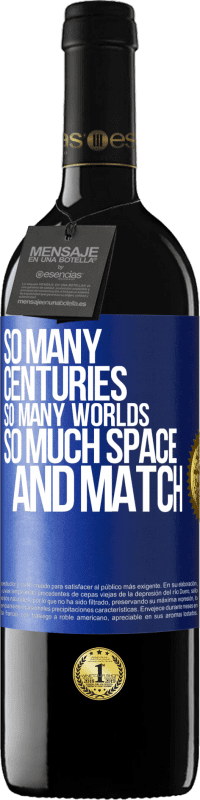 «So many centuries, so many worlds, so much space ... and match» RED Edition MBE Reserve