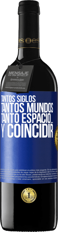 «Tantos siglos, tantos mundos, tanto espacio… y coincidir» Edición RED MBE Reserva
