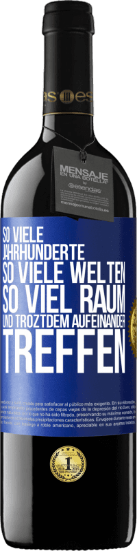 39,95 € Kostenloser Versand | Rotwein RED Ausgabe MBE Reserve So viele Jahrhunderte, so viele Welten, so viel Raum... und troztdem aufeinander treffen Blaue Markierung. Anpassbares Etikett Reserve 12 Monate Ernte 2016 Tempranillo