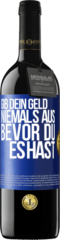 39,95 € | Rotwein RED Ausgabe MBE Reserve Gib dein Geld niemals aus, bevor du es hast Blaue Markierung. Anpassbares Etikett Reserve 12 Monate Ernte 2014 Tempranillo