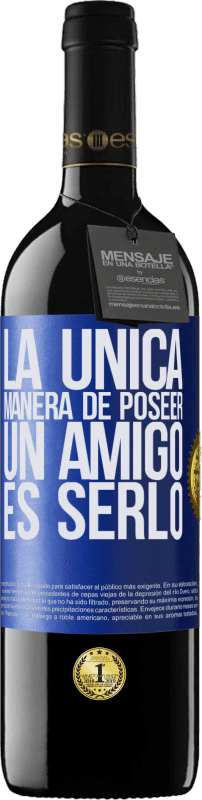 «La única manera de poseer un amigo es serlo» Edición RED MBE Reserva