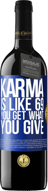 39,95 € Free Shipping | Red Wine RED Edition MBE Reserve Karma is like 69, you get what you give Blue Label. Customizable label Reserve 12 Months Harvest 2014 Tempranillo