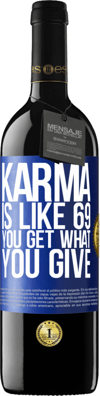 39,95 € Free Shipping | Red Wine RED Edition MBE Reserve Karma is like 69, you get what you give Blue Label. Customizable label Reserve 12 Months Harvest 2015 Tempranillo