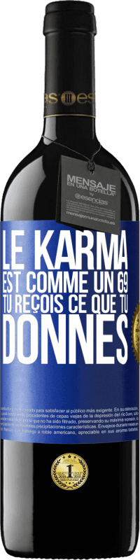 39,95 € Envoi gratuit | Vin rouge Édition RED MBE Réserve Le karma est comme un 69 tu reçois ce que tu donnes Étiquette Bleue. Étiquette personnalisable Réserve 12 Mois Récolte 2016 Tempranillo