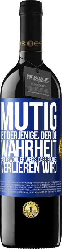 39,95 € | Rotwein RED Ausgabe MBE Reserve Mutig ist derjenige, der die Wahrheit sagt, obwohl er weiß, dass er alles verlieren wird Blaue Markierung. Anpassbares Etikett Reserve 12 Monate Ernte 2015 Tempranillo