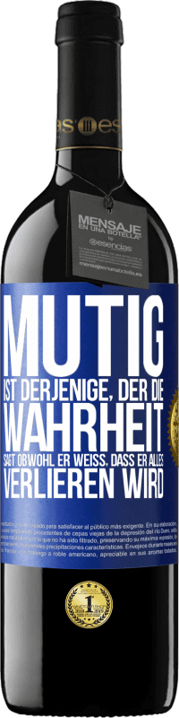 39,95 € Kostenloser Versand | Rotwein RED Ausgabe MBE Reserve Mutig ist derjenige, der die Wahrheit sagt, obwohl er weiß, dass er alles verlieren wird Blaue Markierung. Anpassbares Etikett Reserve 12 Monate Ernte 2016 Tempranillo