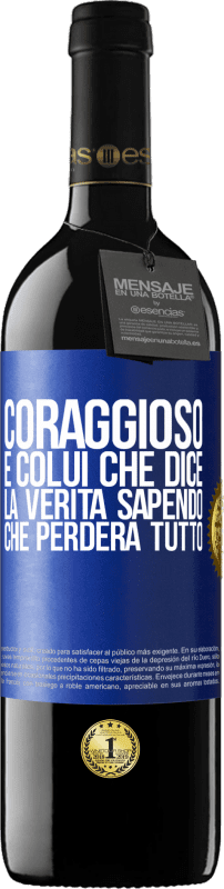 39,95 € | Vino rosso Edizione RED MBE Riserva Coraggioso è colui che dice la verità sapendo che perderà tutto Etichetta Blu. Etichetta personalizzabile Riserva 12 Mesi Raccogliere 2015 Tempranillo