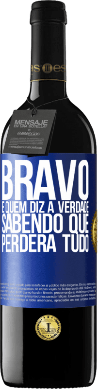 39,95 € | Vinho tinto Edição RED MBE Reserva Bravo é quem diz a verdade sabendo que perderá tudo Etiqueta Azul. Etiqueta personalizável Reserva 12 Meses Colheita 2015 Tempranillo